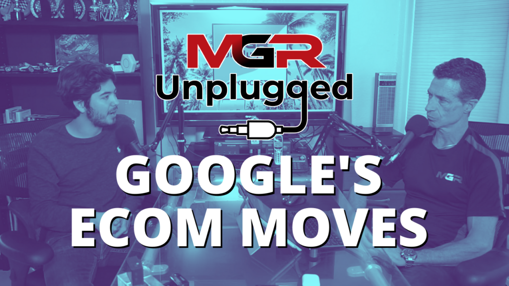 MGR Unpluggged - Google's eComm Moves